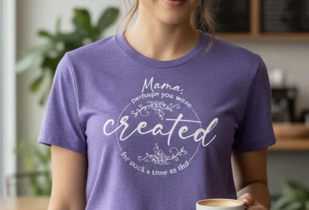 Mama, You Were Created for Such a Time as This Shirt | Inspirational Mama Tee | Faith Based Mom Shirt | Motherhood Gift | Christian Mama Tee